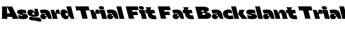 Asgard Trial Fit Fat Backslant Trial.ttf